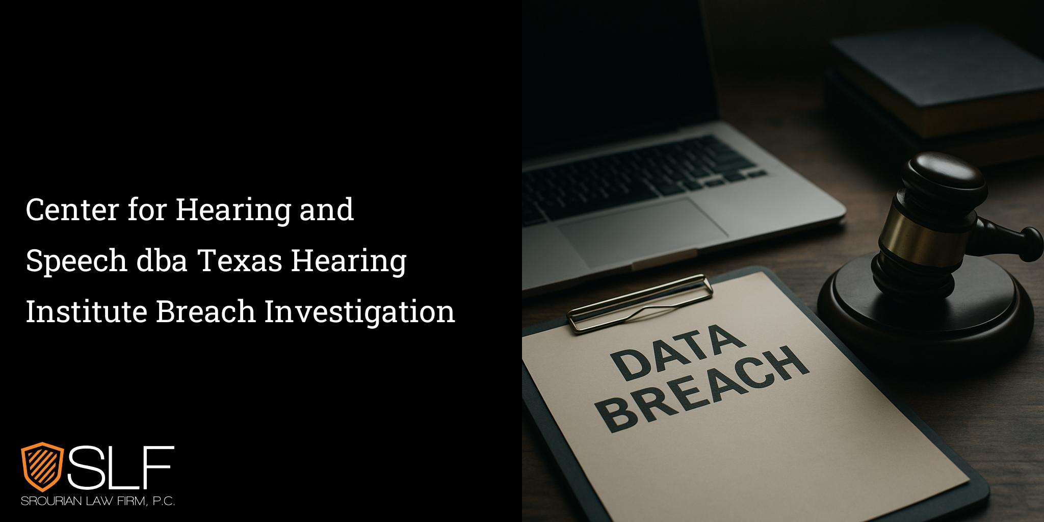 Center for Hearing and Speech dba Texas Hearing Institute Breach Investigation